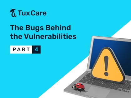 TUXCARE_The-Bugs-Behind-the-Vulnerabilities-P4_blog_V1-copy