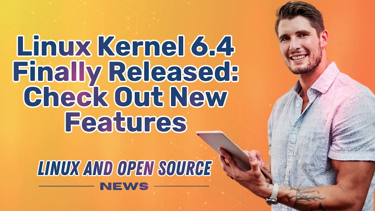 LINUX KERNEL 6.4 Finally RELEASED_ Check Out New Features I LINUX AND OPEN SOURCE NEWS 📰